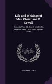 Life and Writings of Mrs. Christiana B. Cowell: Consort of Rev. D.B. Cowell who Died in Lebanon, Maine, Oct. 8, 1862, Aged 41 Years