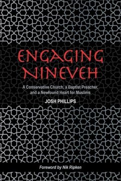 Engaging Nineveh: A Conservative Church, a Baptist Preacher, and a Newfound Heart for Muslims - Phillips, Josh