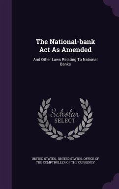 The National-bank Act As Amended: And Other Laws Relating To National Banks - States, United