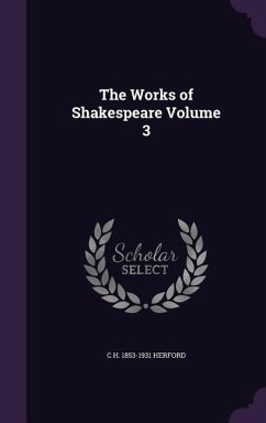 The Works of Shakespeare Volume 3 - Herford, C H