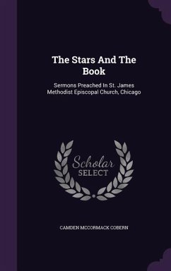 The Stars And The Book: Sermons Preached In St. James Methodist Episcopal Church, Chicago - Cobern, Camden Mccormack