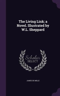 The Living Link; a Novel. Illustrated by W.L. Sheppard - De Mille, James