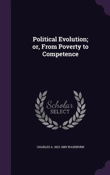 Political Evolution; or, From Poverty to Competence Political Evolution; or, From Poverty to Competence