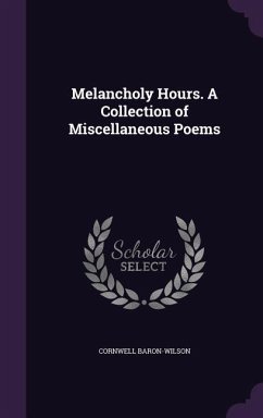 Melancholy Hours. A Collection of Miscellaneous Poems - Baron-Wilson, Cornwell