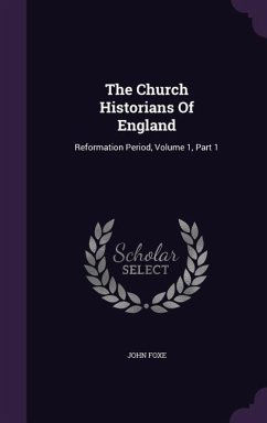 Cover The Church Historians Of England: Reformation Period, Volume 1, Part 1