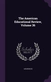 The American Educational Review, Volume 36