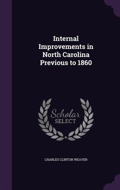 Internal Improvements in North Carolina Previous to 1860 - Weaver, Charles Clinton