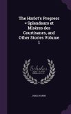 The Harlot's Progress = Splendeurs et Misères des Courtisanes, and Other Stories Volume 1