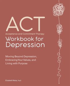 Acceptance and Commitment Therapy Workbook for Depression - Weiss, Elizabeth