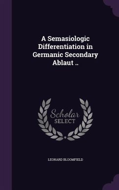 A Semasiologic Differentiation in Germanic Secondary Ablaut .. - Bloomfield, Leonard