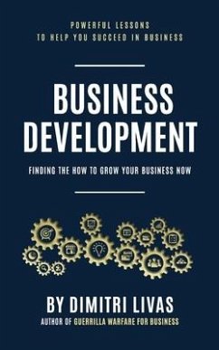 Business Development: Finding the How to Grow Your Business Now - Livas, Dimitri