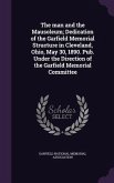 The man and the Mausoleum; Dedication of the Garfield Memorial Structure in Cleveland, Ohio, May 30, 1890. Pub. Under the Direction of the Garfield Me