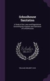 Schoolhouse Sanitation: A Study of the Laws and Regulations Governing the Hygiene and Sanitation of Schoolhouses