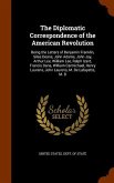 The Diplomatic Correspondence of the American Revolution: Being the Letters of Benjamin Franklin, Silas Deane, John Adams, John Jay, Arthur Lee, Willi