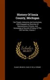 History Of Ionia County, Michigan: Her People, Industries And Institutions, With Biographical Sketches Of Representaive Citizens, And Genealogical Rec