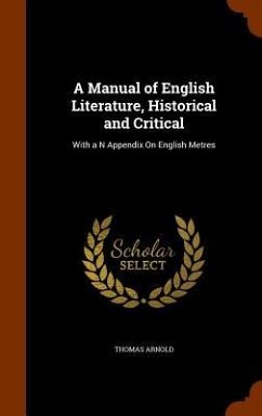 A Manual of English Literature, Historical and Critical: With a N Appendix On English Metres - Arnold, Thomas