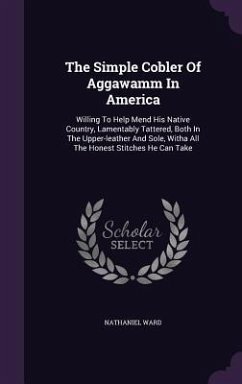 The Simple Cobler Of Aggawamm In America - Ward, Nathaniel