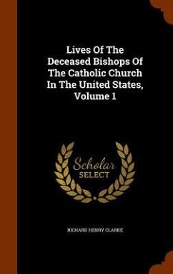 Lives Of The Deceased Bishops Of The Catholic Church In The United
