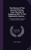 The History Of The Church Of Christ, From The Diet Of Augsburg 1530, To The Eighteenth Century ...