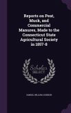 Reports on Peat, Muck, and Commercial Manures, Made to the Connecticut State Agricultural Society in 1857-8