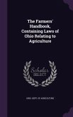 The Farmers' Handbook, Containing Laws of Ohio Relating to Agriculture The Farmers' Handbook, Containing Laws of Ohio Relating to Agriculture