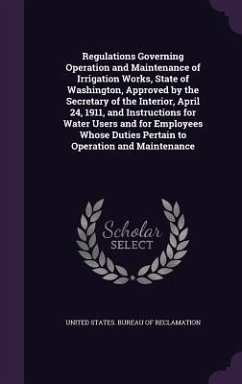 Regulations Governing Operation and Maintenance of Irrigation Works, State of Washington, Approved by the Secretary of the Interior, April 24, 1911, a