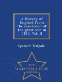 A History of England from the conclusion of the great war in 1815. Vol. II - War College Series