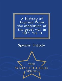 A History of England from the conclusion of the great war in 1815. Vol. II - War College Series - Walpole, Spencer