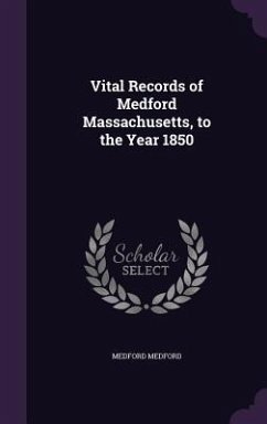 Vital Records of Medford Massachusetts, to the Year 1850 - Medford, Medford