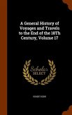 A General History of Voyages and Travels to the End of the 18Th Century, Volume 17