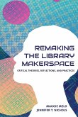 Re-making the Library Makerspace Re-making the Library Makerspace