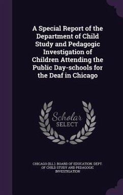 A Special Report of the Department of Child Study and Pedagogic Investigation of Children Attending the Public Day-schools for the Deaf in Chicago