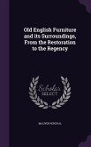 Old English Furniture and its Surroundings, From the Restoration to the Regency