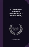 A Centenary of Science in Manchester (in a Series of Notes)