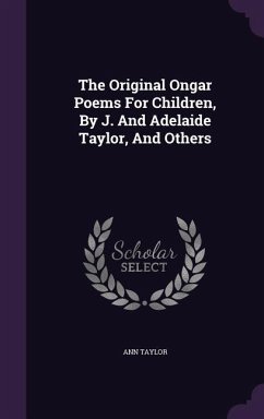 The Original Ongar Poems For Children, By J. And Adelaide Taylor, And Others - Taylor, Ann