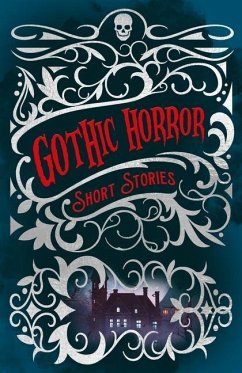 Gothic Horror Short Stories - Allan Poe, Edgar; Benson, Edward Frederic; Le Fanu, Joseph Sheridan