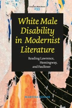 White Male Disability in Modernist Literature: Reading Lawrence, Hemingway, and Faulkner - Kübler, Martina Simone