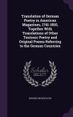 Translation of German Poetry in American Magazines, 1741-1810, Together With Translations of Other Teutonic Poetry and Original Poems Referring to the
