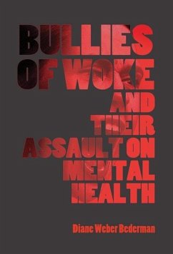 Bullies of Woke and their Assault on Mental Health - Bederman, Diane Weber