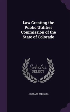 Law Creating the Public Utilities Commission of the State of Colorado - Colorado, Colorado