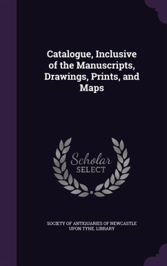 Catalogue, Inclusive of the Manuscripts, Drawings, Prints, and Maps