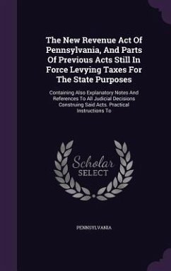 The New Revenue Act Of Pennsylvania, And Parts Of Previous Acts Still In Force Levying Taxes For The State Purposes