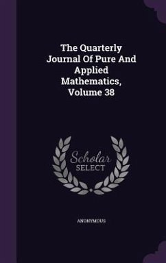 The Quarterly Journal Of Pure And Applied Mathematics, Volume 38 - Anonymous