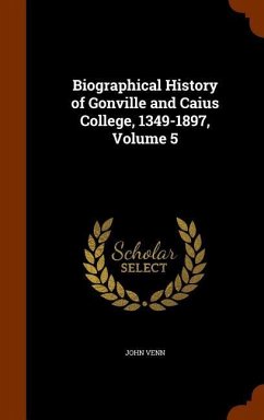 Biographical History of Gonville and Caius College, 1349-1897, Volume 5 - Venn, John