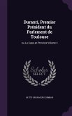 Duranti, Premier Président du Parlement de Toulouse: ou, La Ligue en Province Volume 4