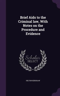 Brief Aids to the Criminal law, With Notes on the Procedure and Evidence - Kershaw, Hilton