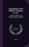 Explanation of the Pilgrim's Progress, &c. &c.: Abridged, and Adapted to the Capacities of Children, in Dialogue, Between a Child, and his Mother