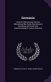 Germania: Urschrift, Übersetzung Und Eine Abhandlung Über Antike Darstellung In Beziehung Auf Zweck Und Zusammenhang In Tacitus