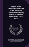 Report of the Overseas Committee of the War Work Council of the Young Women's Christian Association, 1917-1920;
