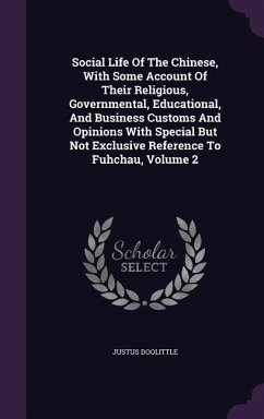 Social Life Of The Chinese, With Some Account Of Their Religious, Governmental, Educational, And Business Customs And Opinions With Special But Not Ex - Doolittle, Justus